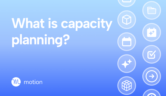Capacity planning: How Motion helps teams meet deadlines