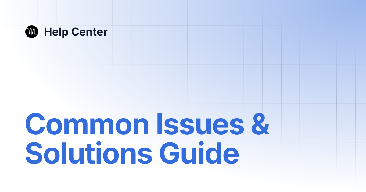 Common Issues & Solutions Guide | Help Center